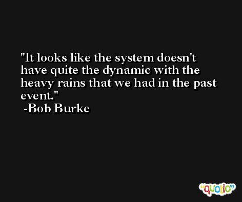 It looks like the system doesn't have quite the dynamic with the heavy rains that we had in the past event. -Bob Burke