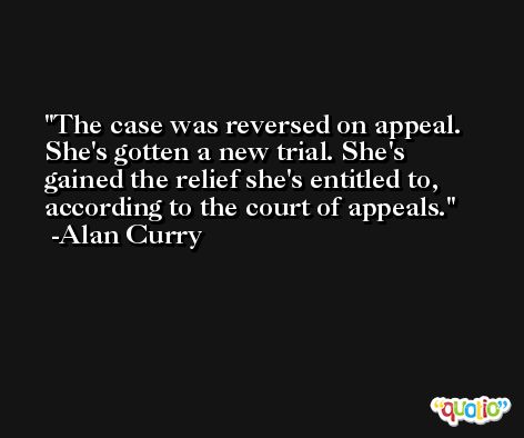 The case was reversed on appeal. She's gotten a new trial. She's gained the relief she's entitled to, according to the court of appeals. -Alan Curry