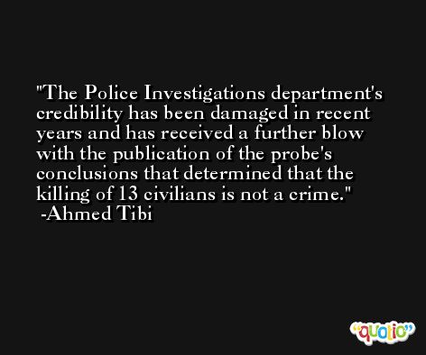 The Police Investigations department's credibility has been damaged in recent years and has received a further blow with the publication of the probe's conclusions that determined that the killing of 13 civilians is not a crime. -Ahmed Tibi
