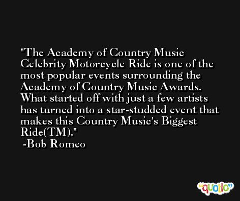 The Academy of Country Music Celebrity Motorcycle Ride is one of the most popular events surrounding the Academy of Country Music Awards. What started off with just a few artists has turned into a star-studded event that makes this Country Music's Biggest Ride(TM). -Bob Romeo