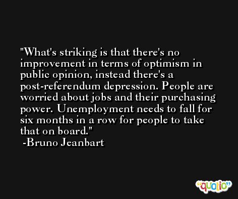 What's striking is that there's no improvement in terms of optimism in public opinion, instead there's a post-referendum depression. People are worried about jobs and their purchasing power. Unemployment needs to fall for six months in a row for people to take that on board. -Bruno Jeanbart