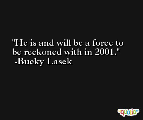 He is and will be a force to be reckoned with in 2001. -Bucky Lasek